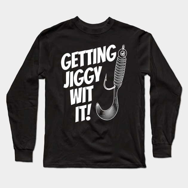 Father's Day Funny Fishing Getting Jiggy Wit It Dad Joke Long Sleeve T-Shirt by Yesteeyear